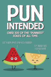 Pun Intended Paperback Gift Book : Over 300 of the Punniest Jokes of All Time
