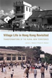 Village Life in Hong Kong Revisited : Transformations of the Rural New Territories