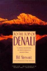 To the Top of Denali : Climbing Adventures on North America's Highest Peak