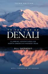 To the Top of Denali : Climbing Adventures on North America's Highest Peak