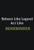 Behave Like Legend Act Like Bookbinder : Writing Careers Journals and Notebook. a Way Towards Enhancement