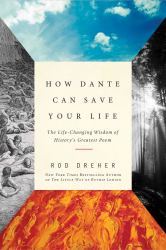 How Dante Can Save Your Life : The Life-Changing Wisdom of History's Greatest Poem