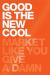 Good Is the New Cool : Market Like You Give a Damn