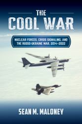The Cool War : Nuclear Forces, Crisis Signaling, and the Russo-Ukraine War, 2014 - 2022