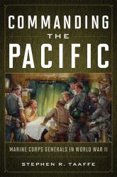 Commanding the Pacific : Marine Corps Generals in World War II