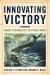 Innovating Victory : Naval Technology in Three Wars Innovating Victory : Naval Technology in Three Wars