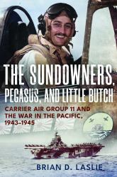 The Sundowners, Pegasus, and Little Butch : Carrier Air Group 11 and the War in the Pacific, 1943-1945