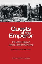 Guests of the Emperor : The Secret History of Japan's Mukden POW Camp