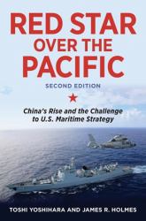 Red Star over the Pacific, Second Edition : China's Rise and the Challenge to U. S. Maritime Strategy