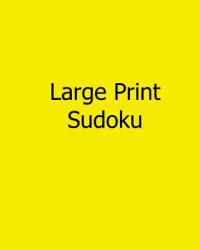 Large Print Sudoku : Fun, Large Print Sudoku Puzzles