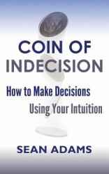 Coin of Indecision : How to Make Decisions Using Your Intuition