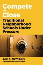 Compete or Close : Traditional Neighborhood Schools Under Pressure