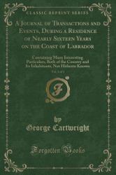 A Journal of Transactions and Events, During a Residence of Nearly Sixteen Years on the Coast of Labrador, Vol. 3 Of 3 : Containing Many Interesting Particulars, Both of the Country and Its Inhabitants, Not Hitherto Known (Classic Reprint)