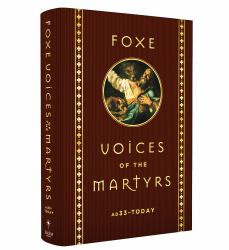 Foxe Voices of the Martrys : A. D. 33 - Today