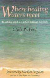 Where Healing Waters Meet : Touching Mind and Emotion Through the Body