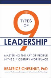 The 9 Types of Leadership : Mastering the Art of People in the 21st Century Workplace