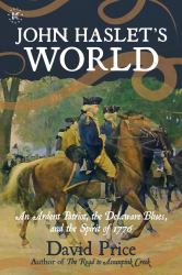John Haslet's World : An Ardent Patriot, the Delaware Blues, and the Spirit Of 1776