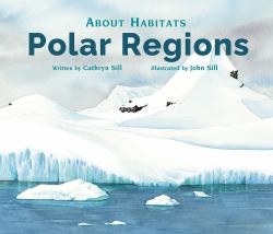 About Habitats: Polar Regions : (a Classroom-Friendly Science Resource for Exploring Arctic and Antarctic Ecosystems for Preschoolers, 1st and 2nd Graders)