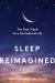 Sleep Reimagined : The Fast Track to a Revitalized Life Sleep Reimagined : The Fast Track to a Revitalized Life