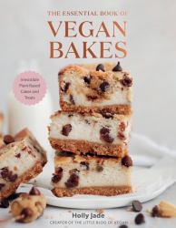 The Essential Book of Vegan Bakes : Irresistible Plant-Based Cakes and Treats