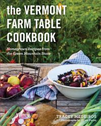 The Vermont Farm Table Cookbook : 150 Homegrown Recipes from the Green Mountain State