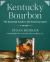 Kentucky Bourbon : The Essential Guide to the American Spirit