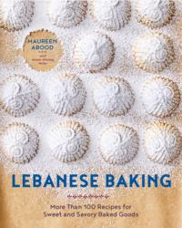 Lebanese Baking : More Than 100 Recipes for Sweet and Savory Baked Goods