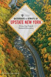 Backroads and Byways of Upstate New York : Drives, Day Trips, and Weekend Excursions