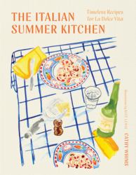 The Italian Summer Kitchen : Timeless Recipes for la Dolce Vita
