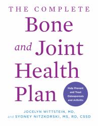 The Complete Bone and Joint Health Plan : Help Prevent and Treat Osteoporosis and Arthritis