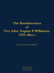Reminiscences of Vice Adm. Eugene P. Wilkinson, USN (Ret. )