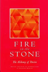 Fire in the Stone : The Alchemy of Desire