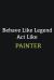 Behave Like Legend Act Like Painter : Writing Careers Journals and Notebook. a Way Towards Enhancement