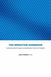 The Mediation Handbook : Practical Guide for Lawyers and Participants in the Art of Mediation