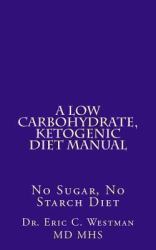 A Low Carbohydrate, Ketogenic Diet Manual : No Sugar, No Starch Diet