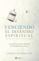 Venciendo el Desanimo Espiritual : La Sabiduría y el Poder Espiritual Del Venerable Bruno Lanteri
