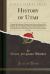 History of Utah, Vol. 2 Of 4 : Comprising Preliminary Chapters on the Previous History of Her Founders, Accounts of Early Spanish and American Explorations in the Rocky Mountain Region, the Advent of the Mormon Pioneers, the Establishment and Dissolution