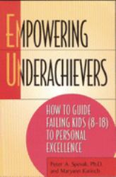 Empowering Underachievers : How to Guide Failing Kids (8-18) to Personal Excellence
