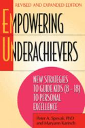 Empowering Underachievers : New Strategies to Guide Kids (8-18) to Personal Excellence
