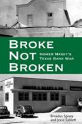 Broke, Not Broken : Homer Maxey's Texas Bank War