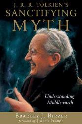 J. R. R. Tolkien's Sanctifying Myth : Understanding Middle Earth