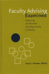 Faculty Advising Examined : Enhancing the Potential of College Faculty As Advisors
