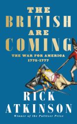 The British Are Coming : The War for America, Lexington to Princeton, 1775-1777