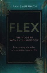 Flex! : A Flexible Approach to Work, Life and Everything