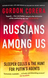 Russians among Us : Sleeper Cells and the Hunt for Putin's Agents