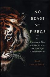 No Beast So Fierce : The Terrifying True Story of the Champawat Tiger, the Deadliest Animal in History