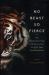 No Beast So Fierce : The Terrifying True Story of the Champawat Tiger, the Deadliest Animal in History