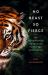 No Beast So Fierce : The Champawat Tiger and Her Hunter, the First Tiger Conservationist