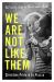 We Are Not Like Them