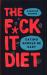 The F*ck It Diet The F*ck It Diet